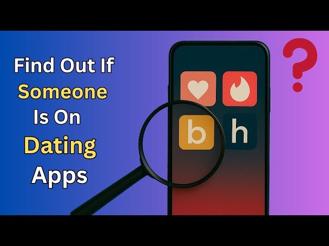 How To Check If Your Partner Is On Dating Apps